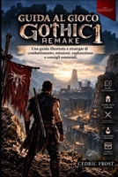 GUIDA AL GIOCO GOTHIC 1 REMAKE: Una guida illustrata a strategie di combattimento, missioni, esplorazione e consigli essenziali. (Italian Edition) B0HKKH11MB Book Cover