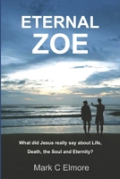Eternal Zoe: What did Jesus really say about Life, Death, the Soul and Eternity? B0857CG175 Book Cover