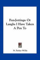 Fun-jottings; or, Laughs I have taken a pen to 0548456291 Book Cover