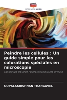 Peindre les cellules: Un guide simple pour les colorations spéciales en microscopie (French Edition) 6207017080 Book Cover