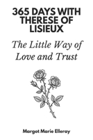 365 Days with Thérèse of Lisieux: The Little Way of Love and Trust B0FMRB732J Book Cover