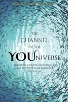 The Channel of the YOUniverse: Sync Up To Infinite Consciousness and Activate your Energetic Potential 1088123260 Book Cover