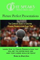 Picture Perfect Presentations: The Complete Guide to Creating Dynamic Presentations for Every Situation 0692227563 Book Cover