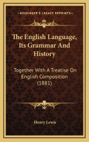 The English Language, Its Grammar And History: Together With A Treatise On English Composition 1120877202 Book Cover