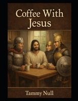Coffee With Jesus B0GQPTVYH3 Book Cover