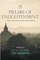 13 Pillars of Enlightenment: How to realize your true nature and end suffering 1724469762 Book Cover