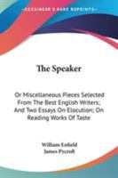 The Speaker: Or Miscellaneous Pieces Selected From The Best English Writers; And Two Essays On Elocution; On Reading Works Of Taste 0548315280 Book Cover