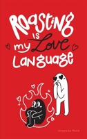 Roasting is my Love Language: A Banter-Filled Tribute To The Quirks of Romance 9358374632 Book Cover