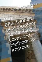 The Effectiveness of Mandatory Sentencing Laws and Methods to Improve 1981066993 Book Cover