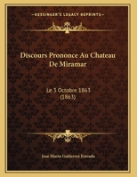 Discours Prononce Au Chateau De Miramar: Le 3 Octobre 1863 (1863) 1169565573 Book Cover