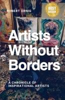 Artists Without Borders: A Chronicle of Inspirational Artists 1447526481 Book Cover