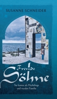 Fremde Söhne: Sie kamen als Flüchtlinge und wurden Familie 3347119509 Book Cover