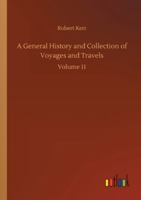 A General History and Collection of Voyages and Travels: Volume 11 9355750137 Book Cover