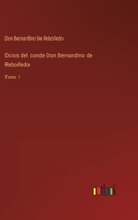 Ocios del conde Don Bernardino de Rebolledo: Tomo 1 3368115863 Book Cover