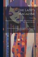 The Lady's Magazine: Or Entertaining Companion For The Fair Sex, Appropriated Solely To Their Use And Amusement; Volume 38 1022254111 Book Cover