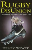 Rugby Disunion: The Making of Three World Cups 0575600152 Book Cover