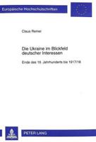 Die Ukraine Im Blickfeld Deutscher Interessen: Ende Des 19. Jahrhunderts Bis 1917/18 363130448X Book Cover