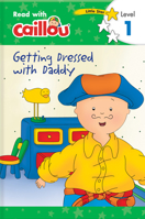 Caillou: Getting Dressed with Daddy - Read with Caillou, Level 1 289718471X Book Cover
