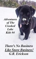Adventures of The Crooked Lake Kids #4 - There's No Business Like Snow Business! (Adventures of The Cooked Lake Kids) 1986508846 Book Cover