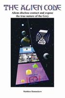 The Alien Code: Aliens disclose contact and expose the true nature of the Grey 909023117X Book Cover