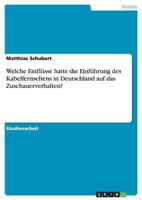 Welche Einflüsse hatte die Einführung des Kabelfernsehens in Deutschland auf das Zuschauerverhalten? 3656490333 Book Cover