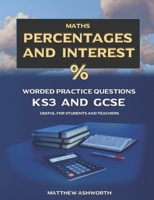 Maths: Percentages and Interest: Worded Practice Questions with Answers and Explanations for Key Stage 3 and GCSE levels. B0GJYDH5WY Book Cover