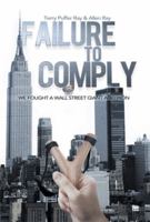 Failure to Comply: We Fought a Wall Street Giant and Won: We Fought a Wall Street Giant and Won 1483672999 Book Cover