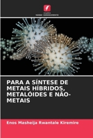 PARA A SÍNTESE DE METAIS HÍBRIDOS, METALÓIDES E NÃO-METAIS (Portuguese Edition) 6208704561 Book Cover