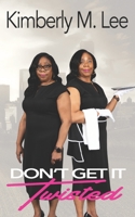 Don't Get It Twisted!: Staying in your lane when leading and serving people 1077861079 Book Cover