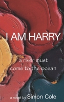 I AM HARRY: a river must come to the ocean 1067669418 Book Cover
