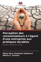 Perception des consommateurs à l'égard d'une entreprise aux pratiques durables: Exemple d'entreprise: Unilever (French Edition) B0CJ43GC9S Book Cover