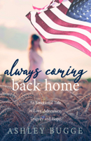 Always Coming Back Home : An Emotional Tale of Love, Adventure, Tragedy and Hope 1642799084 Book Cover