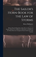 The Sailor'S Horn-Book for the Law of Storms: Being a Practical Exposition of the Theory of the Law of Storms, and Its Uses to Mariners of All ... by Transparent Storm Cards and Useful Lessons 1015884911 Book Cover