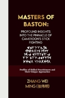 Masters of Baston: Profound Insights into the Pinnacle of Cameroon's Stick Fighting: Profiles of Skilled Practitioners and Their Unique Approaches ... Arts Series: Unleash Your Inner Champion) B0CSWN3RGH Book Cover