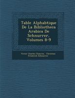 Table Alphab Tique de La Bibliotheca Arabica de Schnurrer, Volumes 8-9 1249955548 Book Cover
