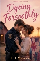 Dyeing Forsoothly (Crafting Love) B0HCCLR6KD Book Cover