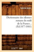 Dictionnaire Des Idiomes Romans Du MIDI de La France. Tome 1 (A0/00d.1877-1881) 2012539572 Book Cover