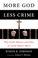More God, Less Crime: Why Faith Matters and How It Could Matter More 1599473941 Book Cover