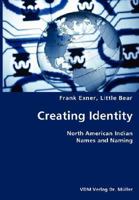 Creating Identity: North American Indian Names and Naming 3836428024 Book Cover