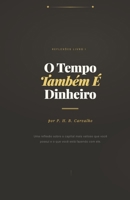 O Tempo também é Dinheiro: Reflexões Livro I (Portuguese Edition) B0GY86HYTS Book Cover