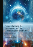 Understanding the Metaverse and its Technological Marvels: Beyond Reality 1527565777 Book Cover