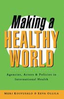 Making A Healthy World: Agencies, Actors and Policies in International Health 1856494942 Book Cover