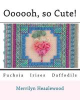Oooooh, so Cute!: Fuchsia Irises Daffodils 1517033322 Book Cover