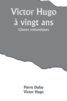Victor Hugo à vingt ans: Glanes romantiques (French Edition) 9357921443 Book Cover
