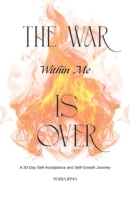 The War Within Me Is Over: A 30-Day Journey to Self-Acceptance and Growth B0F2Y941TL Book Cover