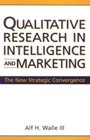 Qualitative Research in Intelligence and Marketing: The New Strategic Convergence 1567203663 Book Cover