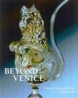 Beyond Venice: Glass in Venetian Style, 1500-1750 0872901572 Book Cover