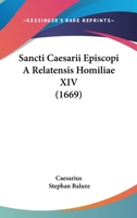 Sancti Caesarii Episcopi A Relatensis Homiliae XIV (1669) 1120698766 Book Cover