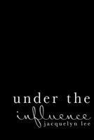 under the influence: a journey of abuse, trauma, and grief through poetry 1984141627 Book Cover