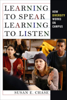 Learning to Speak, Learning to Listen: How Diversity Works on Campus 0801476216 Book Cover